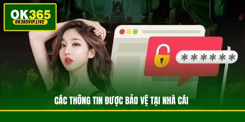 Chính Sách Bảo Mật OK365 - Lá Chắn An Toàn Cho Hội Viên 2 Các thông tin được bảo vệ tại nhà cái