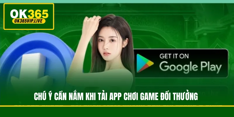 Hướng dẫn tải app OK365 vào thiết bị iOS/ Android/ PC 5 Chú ý cần nắm khi tải app chơi game đổi thưởng