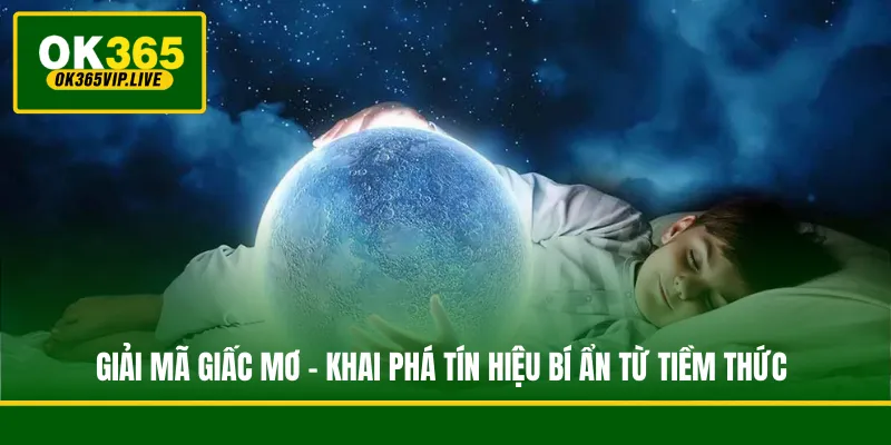 Giải Mã Giấc Mơ - Khai Phá Tín Hiệu Bí Ẩn Từ Tiềm Thức 1 Giải Mã Giấc Mơ - Khai Phá Tín Hiệu Bí Ẩn Từ Tiềm Thức