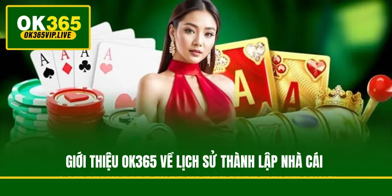 Giới Thiệu OK365 - Nhà Cái Nổ Hũ Bắn Cá Uy Tín Top #1 1 Giới thiệu OK365 về lịch sử thành lập nhà cái