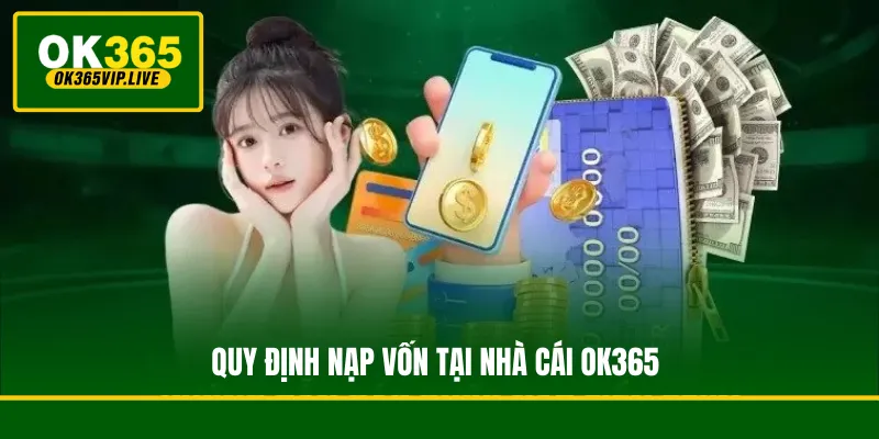 Hướng Dẫn Nạp Tiền OK365 An Toàn, Cấp Tốc 5 Phút 2 Những quy định và lưu ý bắt buộc phải nắm rõ khi nạp vốn tại nhà cái OK365