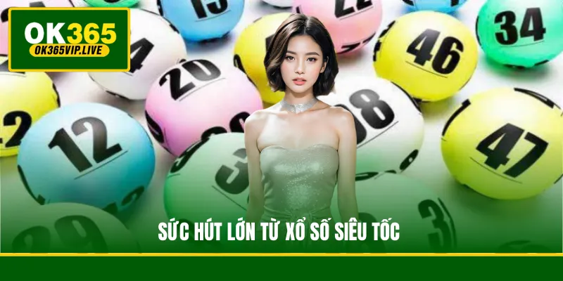 Xổ Số Siêu Tốc - Chạm Tay Vào Ước Mơ Triệu Phú Ngay Tức Thì 4 Sức hút lớn từ xổ số siêu tốc