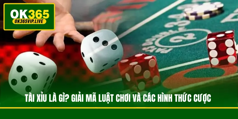 Tài Xỉu Là Gì? Giải Mã Luật Chơi Và Các Hình Thức Cược 1 Tài Xỉu Là Gì? Giải Mã Luật Chơi Và Các Hình Thức Cược