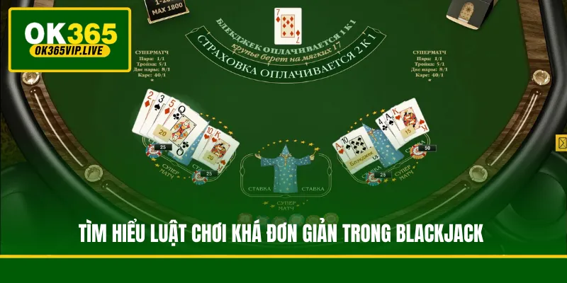 Blackjack Online - Hướng Dẫn Chi Tiết Luật Và Mẹo Chơi Hay 3 Tìm hiểu luật chơi khá đơn giản trong Blackjack