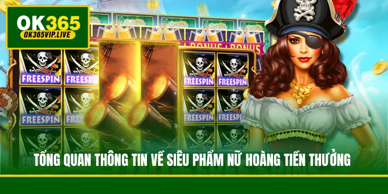 Nữ Hoàng Tiền Thưởng - Quay Hũ Săn Kho Báu Đại Dương 2 Tổng quan thông tin về siêu phẩm Nữ Hoàng Tiền Thưởng