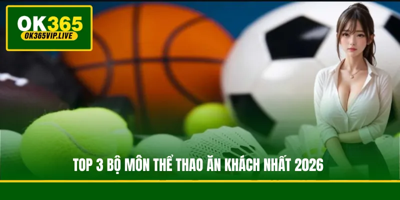 Sảnh SABA - Thiên Đường Cá Cược Thể Thao Đẳng Cấp Quốc Tế 3 Top 3 bộ môn thể thao ăn khách nhất 2026