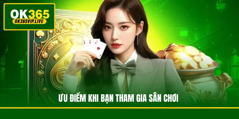 Hướng dẫn đăng ký OK365 từng bước đơn giản, an toàn 3 Những ưu điểm và đặc quyền vượt trội khi bạn tham gia vào sân chơi giải trí trực tuyến OK365