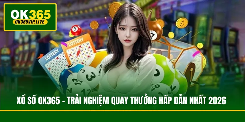 Khi chơi xổ số online OK365 người chơi có cơ hội đổi đời trong năm nay