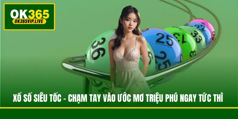 Xổ Số Siêu Tốc - Chạm Tay Vào Ước Mơ Triệu Phú Ngay Tức Thì 1 Xổ Số Siêu Tốc - Chạm Tay Vào Ước Mơ Triệu Phú Ngay Tức Thì