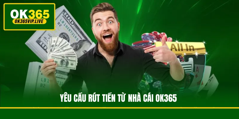 Hướng dẫn rút tiền OK365 theo 2 phương thức phổ biến 2 Các điều kiện và quy định xác minh bắt buộc trước khi thực hiện lệnh rút tiền từ nhà cái OK365